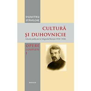 Cultura si duhovnicie - Articole publicate in Telegraful Roman (1930-1993) - Opere complete - Vol. 1 - Dumitru Staniloae imagine