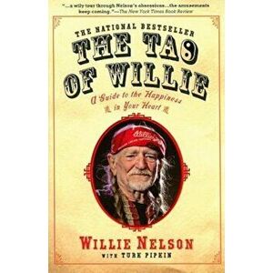 The Tao of Willie: A Guide to the Happiness in Your Heart, Paperback - Willie Nelson imagine