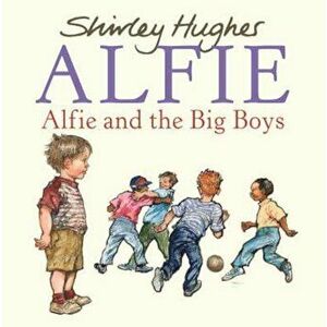 Alfie and the Big Boys, Paperback - Shirley Hughes imagine
