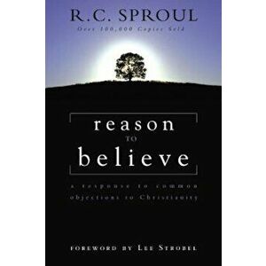 Reason to Believe: A Response to Common Objections to Christianity, Paperback - R. C. Sproul imagine