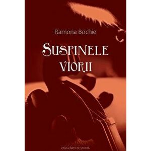 Suspinile viorii - Ramona Bochie imagine