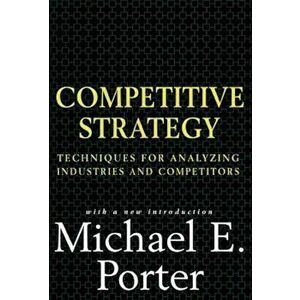 Competitive Strategy: Techniques for Analyzing Industries and Competitors, Hardcover - Michael E. Porter imagine