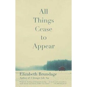 All Things Cease to Appear, Paperback - Elizabeth Brundage imagine