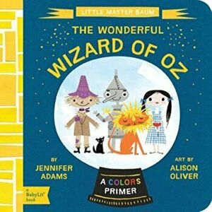 The Wonderful Wizard of Oz: A Babylit(r) Colors Primer, Hardcover - Jennifer Adams imagine