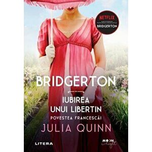 Bridgerton. Iubirea unui libertin. Povestea Francescai. Vol. 6 - Julia Quinn imagine