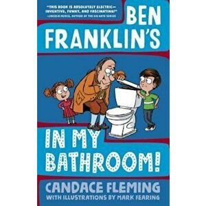 Ben Franklin's in My Bathroom!, Hardcover - Candace Fleming imagine
