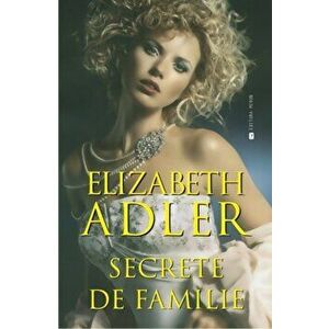 Secrete de familie - Elizabeth Adler imagine