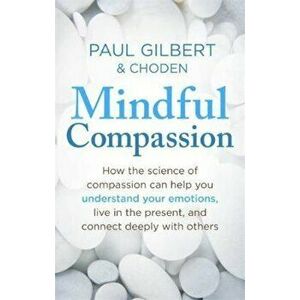 Mindful Compassion, Paperback - Paul Gilbert imagine