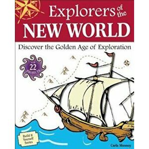 Explorers of the New World: Discover the Golden Age of Exploration, Paperback - Carla Mooney imagine