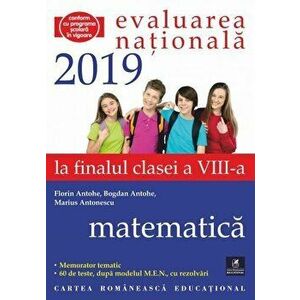 Evaluarea Nationala 2019 la finalul clasei a VIII-a. Matematica - Bogdan Antohe, Florin Antohe, Marius Antonescu imagine