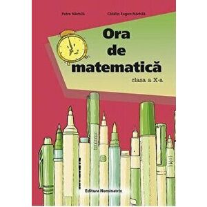 Ora De Matematica. Cls. A 10 -A - Petre Nachila imagine