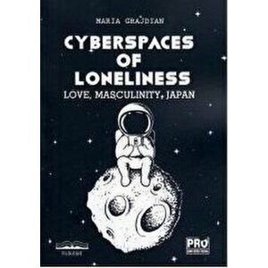 Cyberspaces of Loneliness. Love, Masculinity, Japan - Maria Mihaela Grajdian imagine