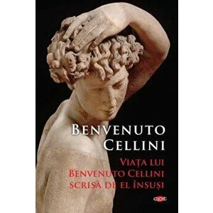 Viata lui Benvenuto Cellini scrisa de el insusi. Carte pentru toti. Vol. 310 - Benvenuto Cellini imagine