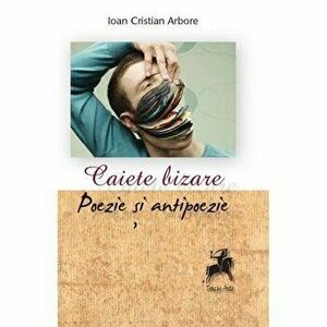 Caiete bizare- poezie si antipoezie-Debut - Ioan Cristian Arbore imagine