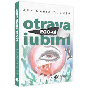 Ego-ul, Otrava Iubirii - Ana Maria Ducuta imagine