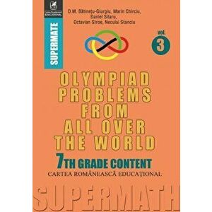 Olympiad Problems from all over the World. 7th Grade Content - D.M. Batinetu-Giurgiu, Marin Chirciu, Daniel Sitaru, Neculai Stanciu, Octavian Stroe imagine