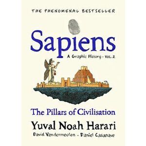Sapiens A Graphic History, Volume 2: The Pillars of Civilisation - Yuval Noah Harari imagine