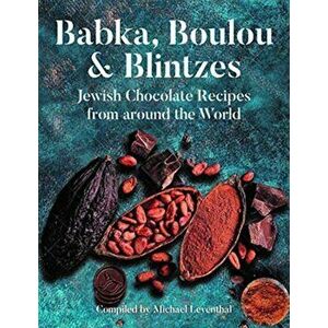 Babka, Boulou & Blintzes. Jewish Chocolate Recipes from Around the World, Hardback - Michael Leventhal imagine