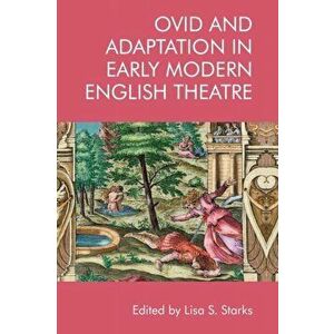 Ovid and Adaptation in Early Modern English Theatre, Paperback - *** imagine