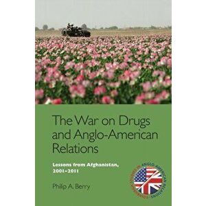 The War on Drugs and Anglo-American Relations. Lessons from Afghanistan, 2001-2011, Paperback - *** imagine