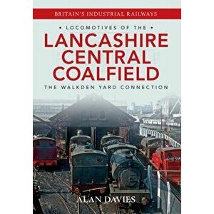 Locomotives of the Lancashire Central Coalfield. The Walkden Yard Connection, Paperback - Alan Davies imagine