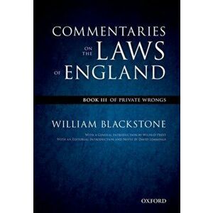 The Oxford Edition of Blackstone's: Commentaries on the Laws of England. Book III: Of Private Wrongs, Paperback - William Blackstone imagine