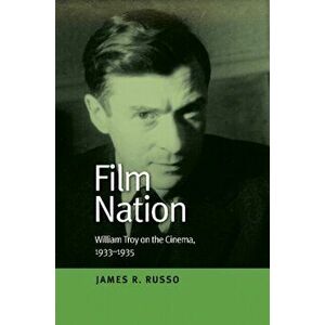 Film Nation. William Troy on the Cinema, 19331935, Paperback - James R Russo imagine