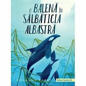 O balena in salbaticia albastra - Rosanne Parry imagine