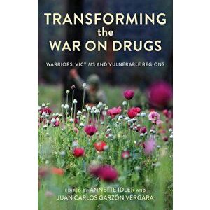 Transforming the War on Drugs. Warriors, Victims and Vulnerable Regions, Paperback - *** imagine