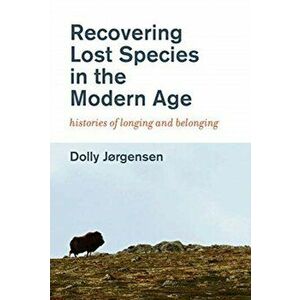 Recovering Lost Species in the Modern Age. Histories of Longing and Belonging, Paperback - *** imagine