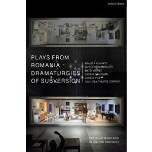Plays from Romania: Dramaturgies of Subversion. Lowlands; The Spectator Sentenced to Death; The Passport; Stories of the Body (Artemisia, Eva, Lina, T imagine