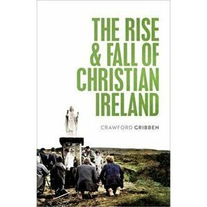 The Rise and Fall of Christian Ireland, Hardback - *** imagine