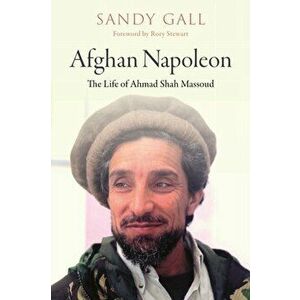 Afghan Napoleon - The Life of Ahmad Shah Massoud, Hardback - Rory Stewart imagine
