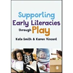 Supporting Early Literacies through Play, Paperback - Karen Vincent imagine