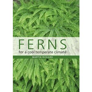 Ferns for a Cool Temperate Climate, Hardback - Martin Rickard imagine