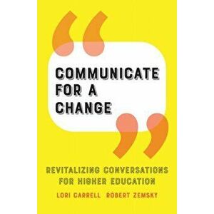 Communicate for a Change. Revitalizing Conversations for Higher Education, Hardback - *** imagine