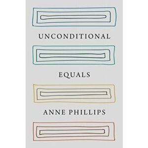 Unconditional Equals, Hardback - Anne Phillips imagine