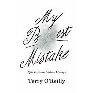 My Best Mistake. Epic Fails and Silver Linings, Hardback - Terry O'Reilly imagine