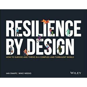 Resilience By Design. How to Survive and Thrive in a Complex and Turbulent World, Paperback - Mike Weeks imagine