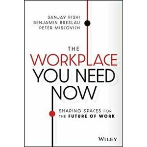 The Workplace You Need Now. Shaping Spaces for the Future of Work, Hardback - Peter Miscovich imagine