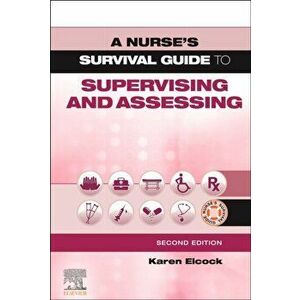 A Nurse's Survival Guide to Supervising and Assessing. 2 ed, Paperback - *** imagine