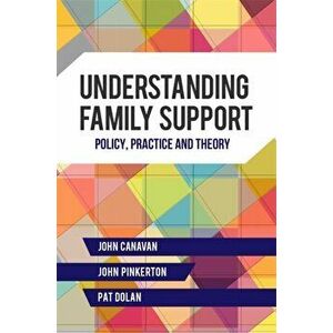 Understanding Family Support. Policy, Practice and Theory, Paperback - John Canavan imagine