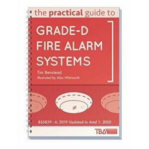 The Practical Guide to Grade-D Fire Alarm Systems. BS5839 - 6: 2019 Updated to Amd 1: 2020, Paperback - Tim Benstead imagine