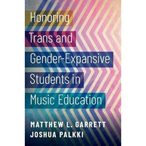Honoring Trans and Gender-Expansive Students in Music Education, Paperback - *** imagine