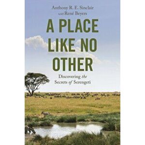 A Place like No Other. Discovering the Secrets of Serengeti, Hardback - Anthony R. E. Sinclair imagine