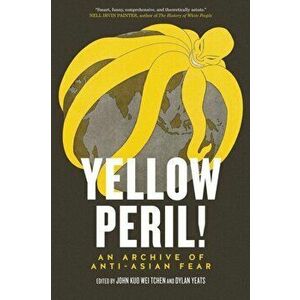 Yellow Peril!. An Archive of Anti-Asian Fear, Paperback - Dylan Yeats imagine
