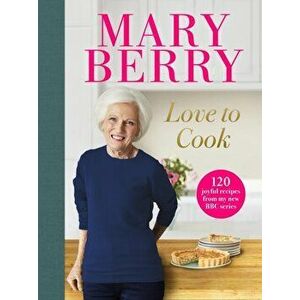 Love to Cook. 120 joyful recipes from my new BBC series, Hardback - Mary Berry imagine