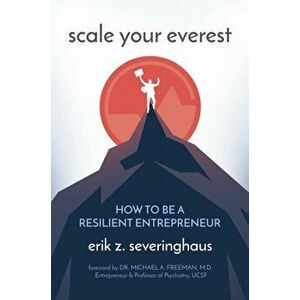 Scale Your Everest. How to be a Resilient Entrepreneur, Hardback - Erik Z. Severinghaus imagine