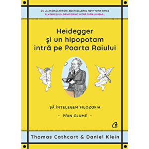 Heidegger si un hipopotam intra pe Poarta Raiului. Sa intelegem filozofia prin glume - Thomas Cathcart, Daniel Klein imagine
