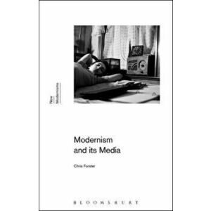 Modernism and Its Media, Paperback - Chris Forster imagine